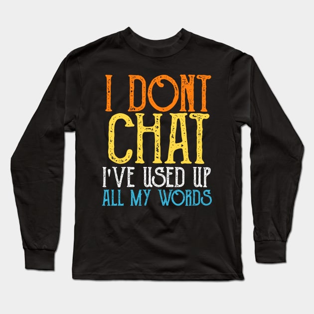 I-Don-T-Chat-I-Ve-Used-Up-All-My-Words Long Sleeve T-Shirt by Quincey Abstract Designs